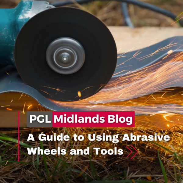 A Guide to Using Abrasive Wheels and Tools PGL Midlands Blog 1